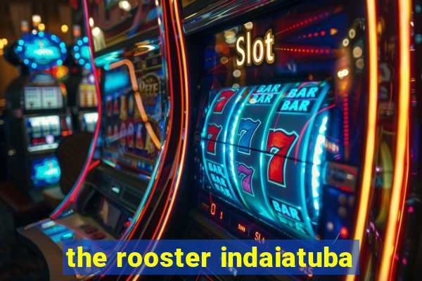 the rooster indaiatuba